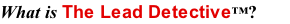 What is The Lead Detective™?